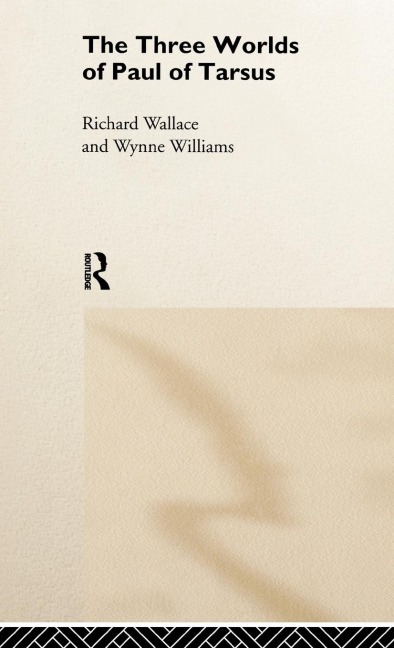 The Three Worlds of Paul of Tarsus - Richard Wallace, Wynne Williams