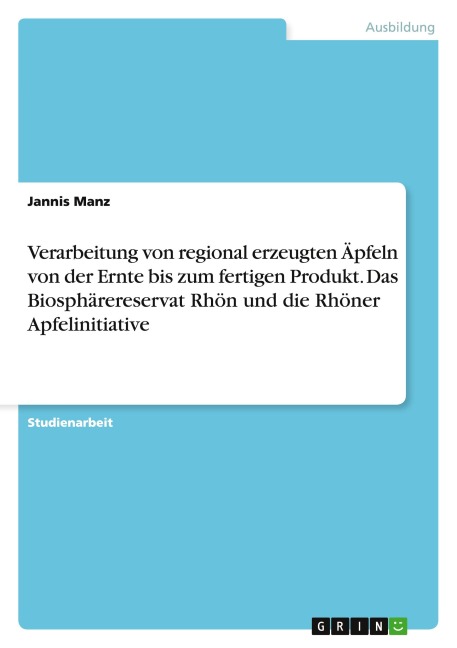 Verarbeitung von regional erzeugten Äpfeln von der Ernte bis zum fertigen Produkt. Das Biosphärereservat Rhön und die Rhöner Apfelinitiative - Jannis Manz