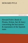 Howard Pyle's Book of Pirates, fiction, fact & fancy concerning the buccaneers & marooners of the Spanish main - Howard Pyle