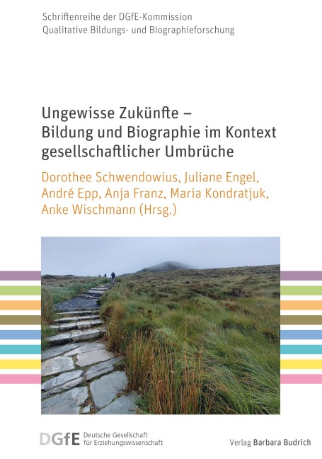 Ungewisse Zukünfte - Bildung und Biographie im Kontext gesellschaftlicher Umbrüche - 