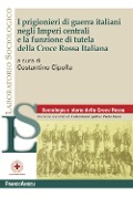 I prigionieri di guerra italiani negli Imperi centrali e la funzione di tutela della Croce Rossa Italiana - 