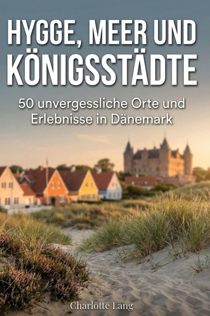 Hygge, Meer und Königsstädte - Charlotte Lang