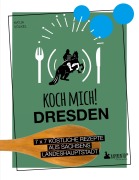 Cover-Bild zum Titel 'Koch mich! Dresden - Das Kochbuch. 7 x 7 köstliche Rezepte aus Sachsens Landeshauptstadt' von 'Katja Völkel'