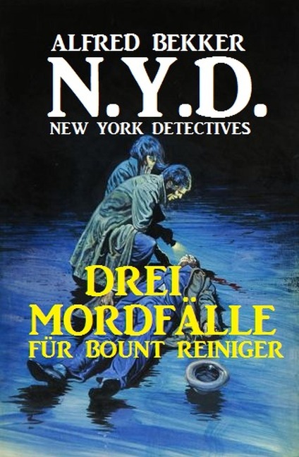 N.Y.D. - Drei Mordfälle für Bount Reiniger (New York Detectives) - Alfred Bekker