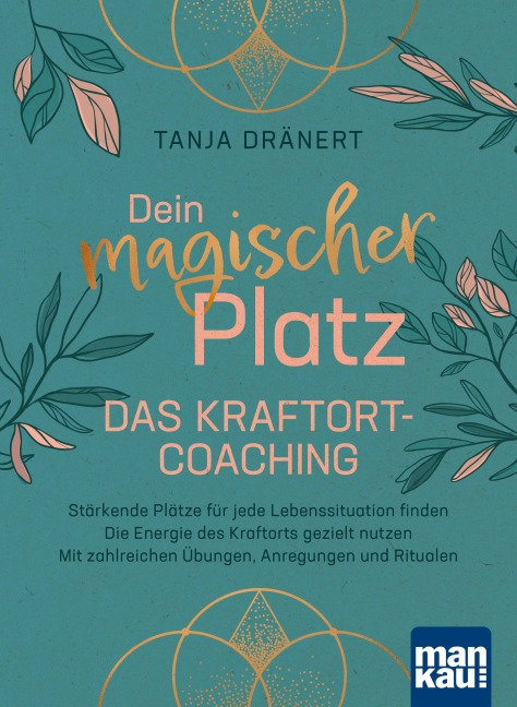 Dein magischer Platz. Das Kraftort-Coaching - Tanja Dränert