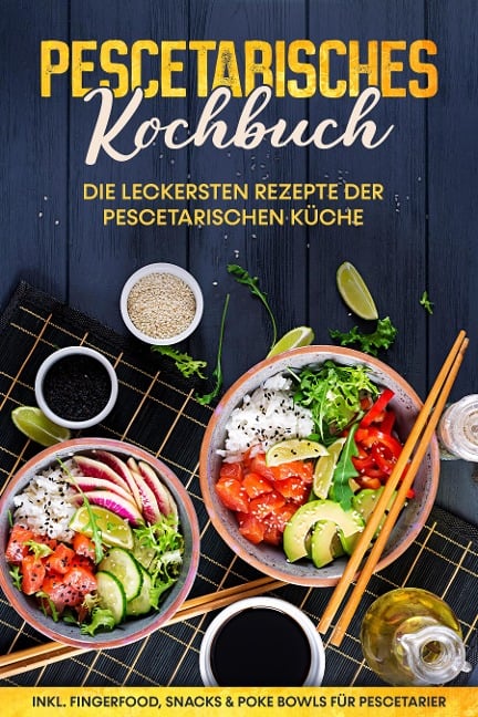 Pescetarisches Kochbuch: Die leckersten Rezepte der pescetarischen Küche - inkl. Fingerfood, Snacks & Poke Bowls für Pescetarier - Hennes Mankow