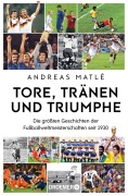 Cover-Bild zum Titel 'Tore, Tränen und Triumphe' von 'Andreas Matlé'