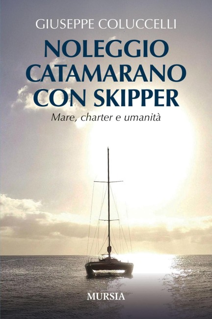 Noleggio catamarano con skipper. Mare, charter e umanità - Giuseppe Coluccelli
