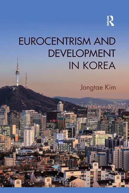 Eurocentrism and Development in Korea - Jongtae Kim