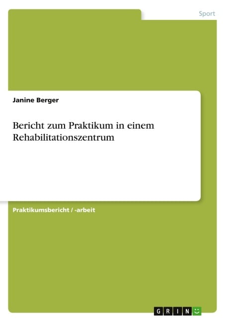 Bericht zum Praktikum in einem Rehabilitationszentrum - Janine Berger