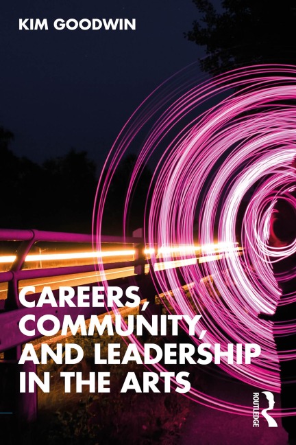 Careers, Community, and Leadership in the Arts - Kim Goodwin