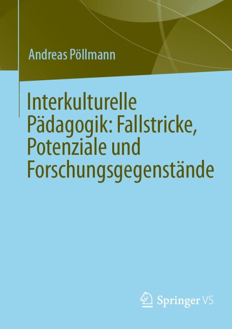 Interkulturelle Pädagogik: Fallstricke, Potenziale und Forschungsgegenstände - Andreas Pöllmann