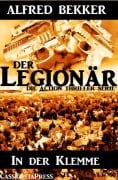 In der Klemme (Der Legionär - Die Action Thriller Serie) - Alfred Bekker