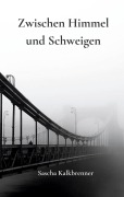 Cover-Bild zum Titel 'Zwischen Himmel und Schweigen' von 'Sascha Kalkbrenner'