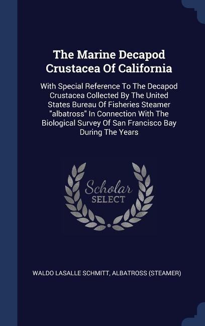 The Marine Decapod Crustacea Of California - Waldo Lasalle Schmitt, Albatross (Steamer)