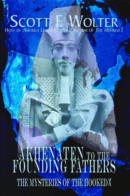 Akhenaten to the Founding Fathers - Scott F Wolter