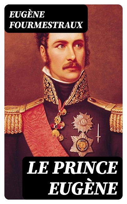 Le prince Eugène - Eugène Fourmestraux