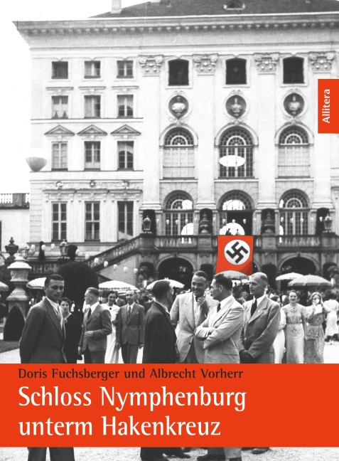 Schloss Nymphenburg unterm Hakenkreuz - Albrecht Vorherr, Doris Fuchsberger