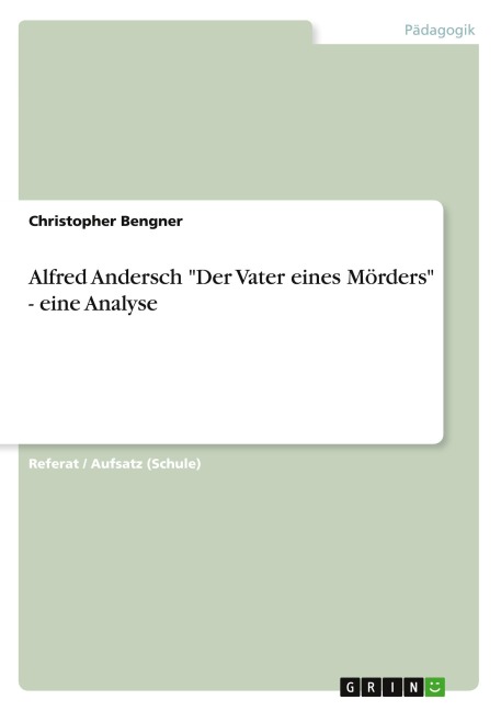 Alfred Andersch "Der Vater eines Mörders" - eine Analyse - Christopher Bengner