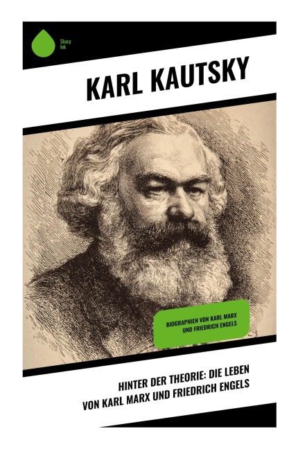 Hinter der Theorie: Die Leben von Karl Marx und Friedrich Engels - Karl Kautsky