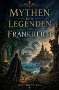 Cover-Bild zum Titel 'Mythen und Legenden aus Frankreich' von 'M. Morgenstern'