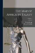 The Map of Africa by Treaty; Volume 1 - Edward Hertslet, Great Britain