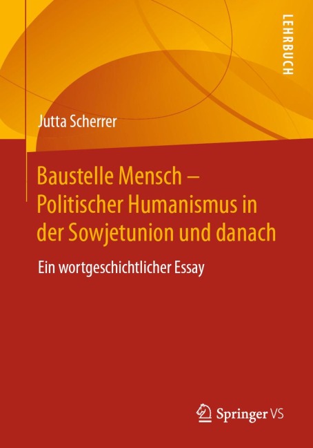 Baustelle Mensch - Politischer Humanismus in der Sowjetunion und danach - Jutta Scherrer