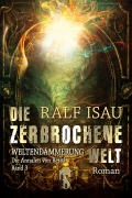 Cover-Bild zum Titel 'Die zerbrochene Welt - Weltendämmerung' von 'Ralf Isau'
