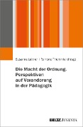 Cover-Bild zum Titel 'Die Macht der Ordnung. Perspektiven auf Veranderung in der Pädagogik' von ''
