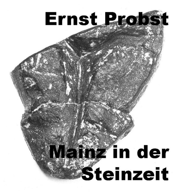 Mainz in der Steinzeit - Ernst Probst