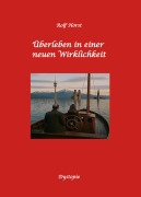 Cover-Bild zum Titel 'Überleben in einer neuen Wirklichkeit, Dystopie, Klimawandel, Tsunami, Bio, Bergbauernhof, Autismus, Trenntoilette, Windkraft, Photovoltaik, Solar, Wasserverbrauch, Konsumverhalten' von 'Rolf Horst'