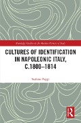 Cultures of Identification in Napoleonic Italy, c.1800-1814 - Stefano Poggi