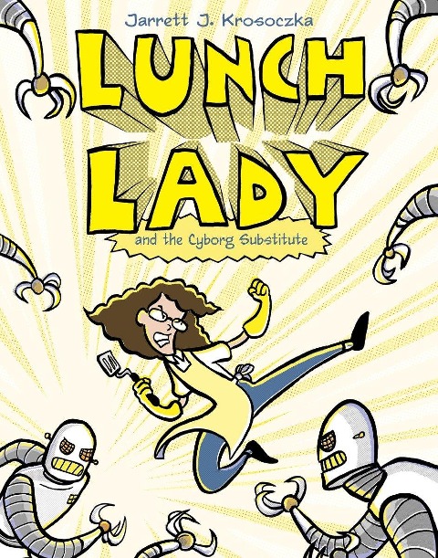 Lunch Lady and the Cyborg Substitute - Jarrett J Krosoczka
