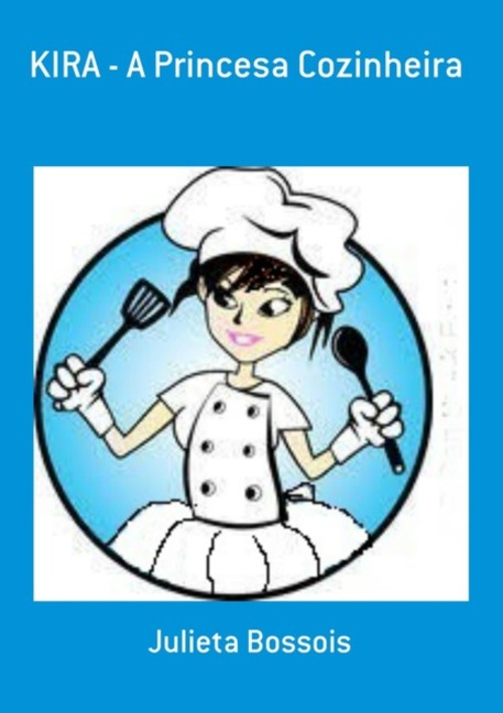 Kira - A Princesa Cozinheira - Julieta Bossois