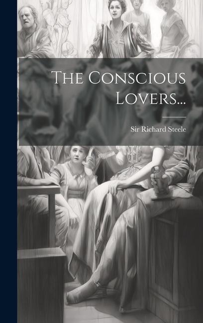 The Conscious Lovers... - Richard Steele