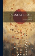 Cover-Bild zum Titel 'Agnosticisme' von 'Eugène Roberty'