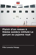 Cover-Bild zum Titel 'Plaisir d'un roman à thème sombre intitulé Le garçon au pyjama rayé' von 'Filla Lavenia Palupy'