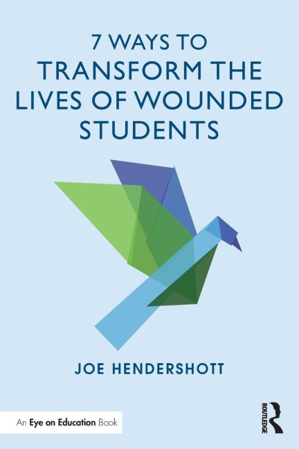 7 Ways to Transform the Lives of Wounded Students - Joe Hendershott