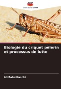 Cover-Bild zum Titel 'Biologie du criquet pèlerin et processus de lutte' von 'Ali Babalifashki'