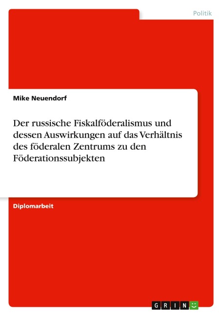 Der russische Fiskalföderalismus und dessen Auswirkungen auf das Verhältnis des föderalen Zentrums zu den Föderationssubjekten - Mike Neuendorf