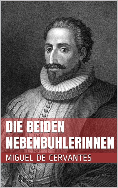 Die beiden Nebenbuhlerinnen - Miguel De Cervantes Saavedra