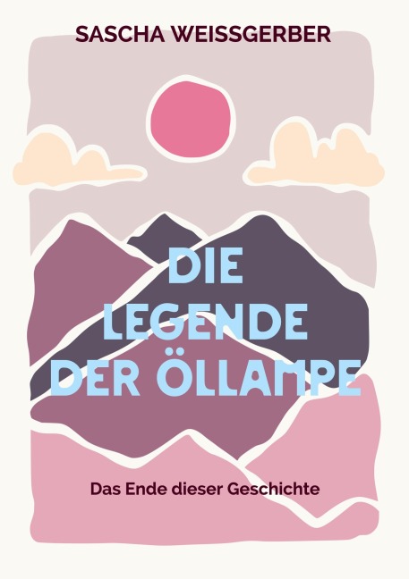 Die Legende der Öllampe Band 4 - Sascha Weißgerber