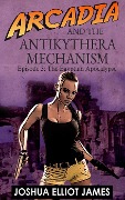 Cover-Bild zum Titel 'Arcadia And The Antikythera Mechanism: The Egyptian Apocalypse' von 'Joshua Elliot James'