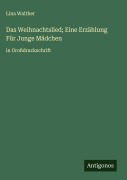 Cover-Bild zum Titel 'Das Weihnachtslied; Eine Erzählung Für Junge Mädchen' von 'Lina Walther'