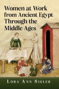 Cover-Bild zum Titel 'Women at Work from Ancient Egypt Through the Middle Ages' von 'Lora Ann Sigler'