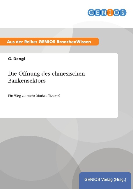 Die Öffnung des chinesischen Bankensektors - G. Dengl