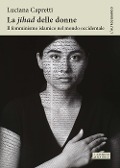 La «Jihad» delle donne. Il femminismo islamico nel mondo occidentale - Luciana Capretti