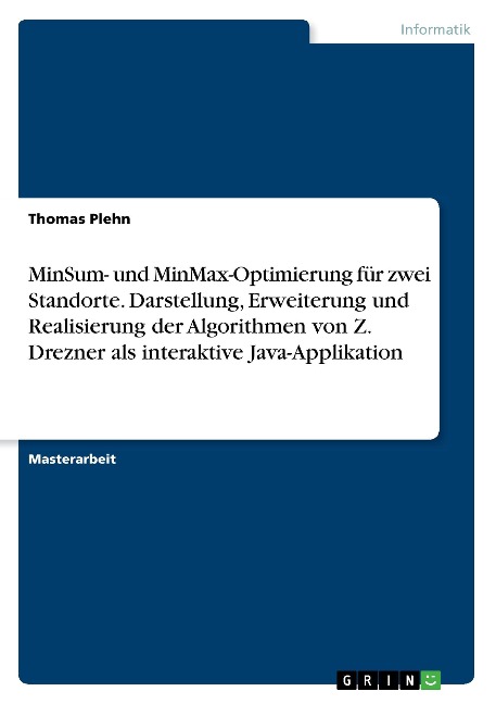 MinSum- und MinMax-Optimierung für zwei Standorte. Darstellung, Erweiterung und Realisierung der Algorithmen von Z. Drezner als interaktive Java-Applikation - Thomas Plehn