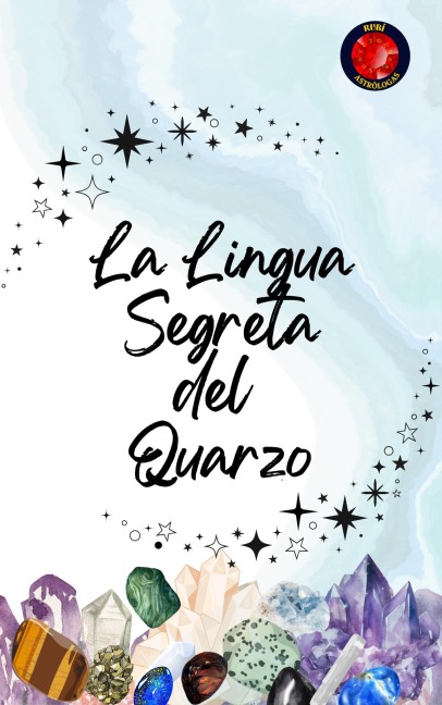 La Lingua Segreta del Quarzo - Alina Rubi