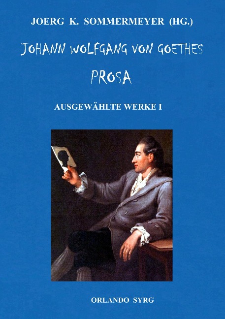 Johann Wolfgang von Goethes Prosa. Ausgewählte Werke I - Johann Wolfgang von Goethe